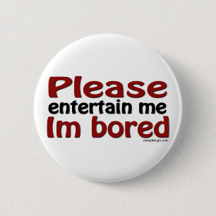 Please Entertain Me I'm Bored 6 Cm Round Badge