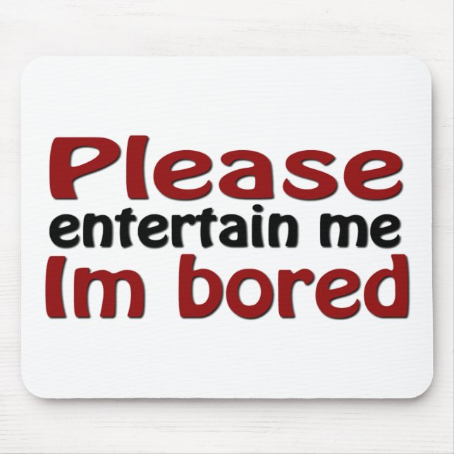 Please Entertain Me I'm Bored Mouse Mat (Front)
