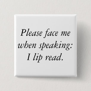 Please face me when speaking: I lip read. 15 Cm Square Badge