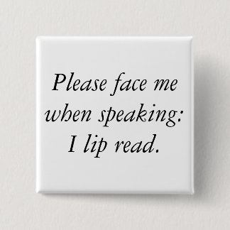 Please face me when speaking: I lip read. 15 Cm Square Badge