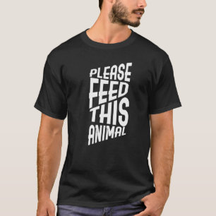 Please Feed This Animal T-Shirt