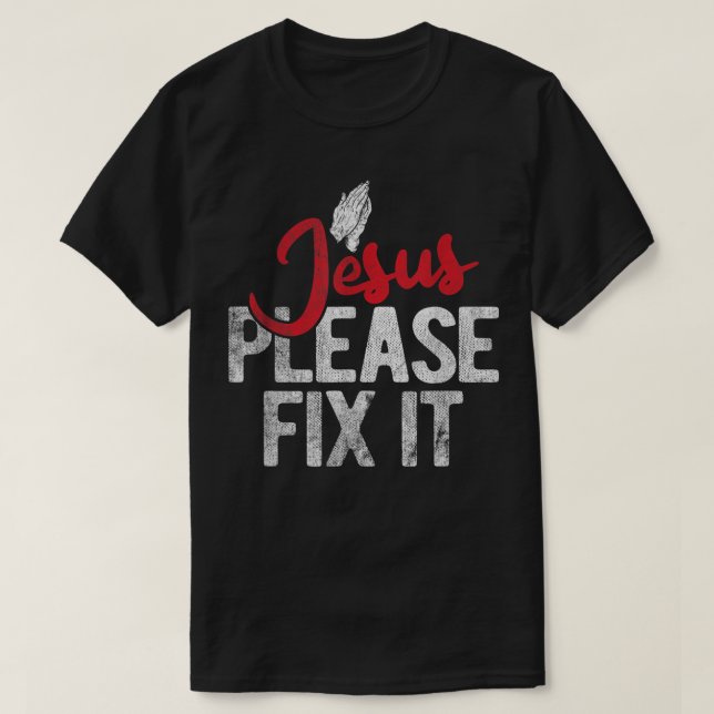 Please Fix It Christian Religious Jesus T-Shirt (Design Front)