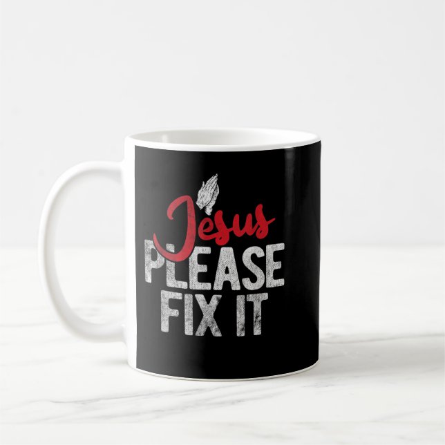 Please Fix It Christian Religious Jesus T-Shirt Coffee Mug (Left)