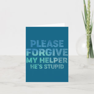 Please Forgive My Helper He's Stud Funny Saying Card