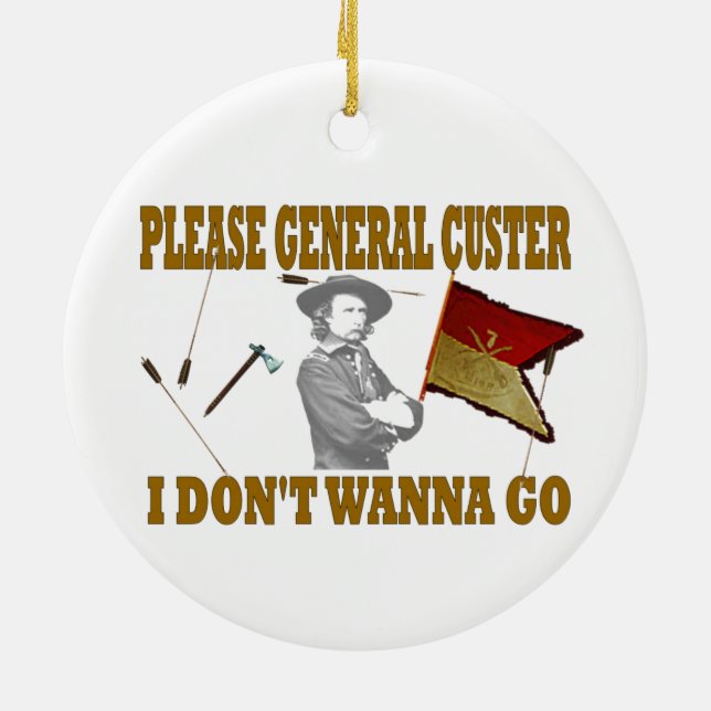 PLEASE GENERAL CUSTER, I DONT WANNA GO CERAMIC TREE DECORATION (Back)