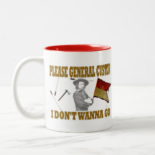 PLEASE GENERAL CUSTER, I DONT WANNA GO Two-Tone COFFEE MUG
