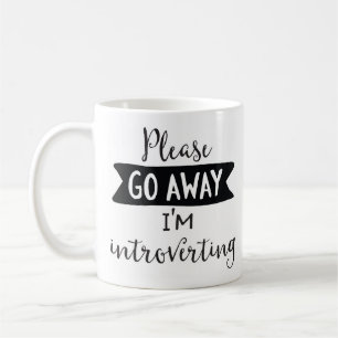 Please Go Away, I'm Introverting Coffee Mug