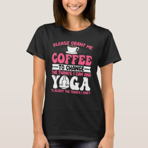 Please Grant Me Coffee to Change the Things I Can  T-Shirt