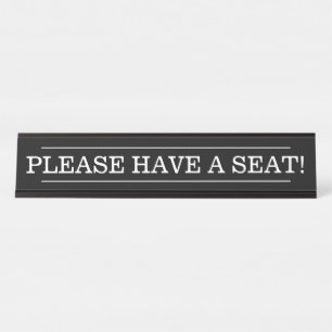 "PLEASE HAVE A SEAT!" DESK NAME PLATE