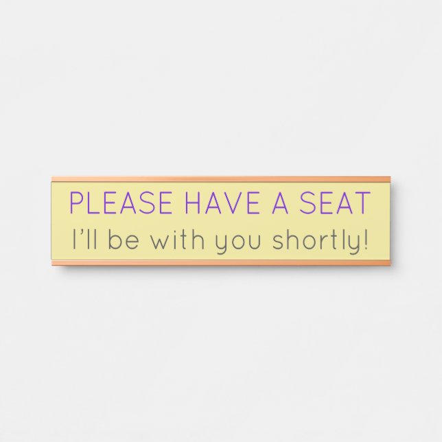 "PLEASE HAVE A SEAT" "I’ll be with you shortly!" Door Sign (Front)