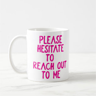 "Please Hesitate..." Funny Passive Aggressive  Coffee Mug