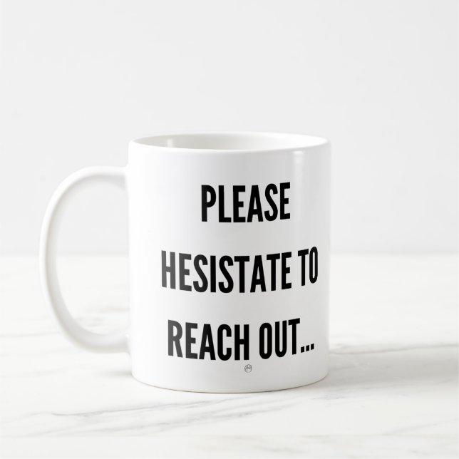 Please Hesitate To Reach Out Coffee Mug (Left)