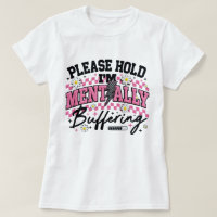 Please Hold I'm Mentally Buffering Funny Tee Daisy