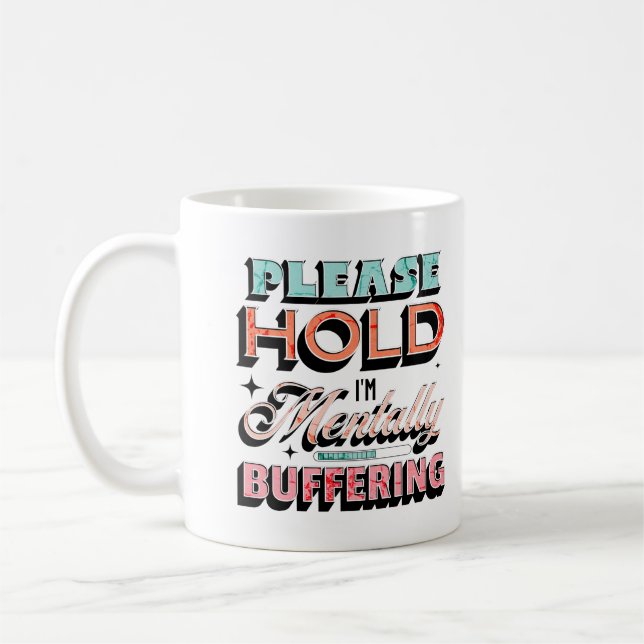 Please Hold I'm Mentally Buffering Mental Health Coffee Mug (Left)