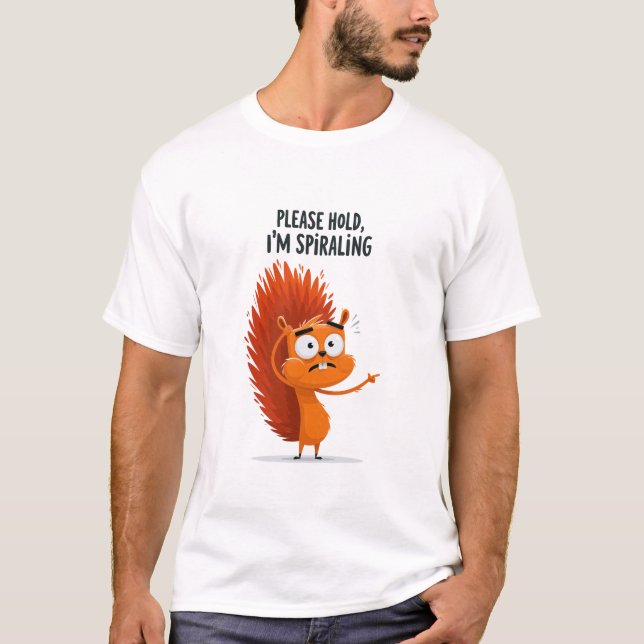Please Hold Im Spiralling Funny Anxious Squirrel T-Shirt (Front)