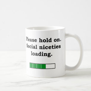 Please hold on. Social niceties loading slogan Coffee Mug