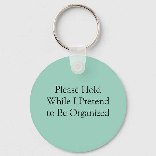Please Hold While I Pretend to Be Organised Key Ring (Front)