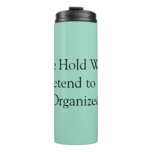 Please Hold While I Pretend to Be Organised Thermal Tumbler