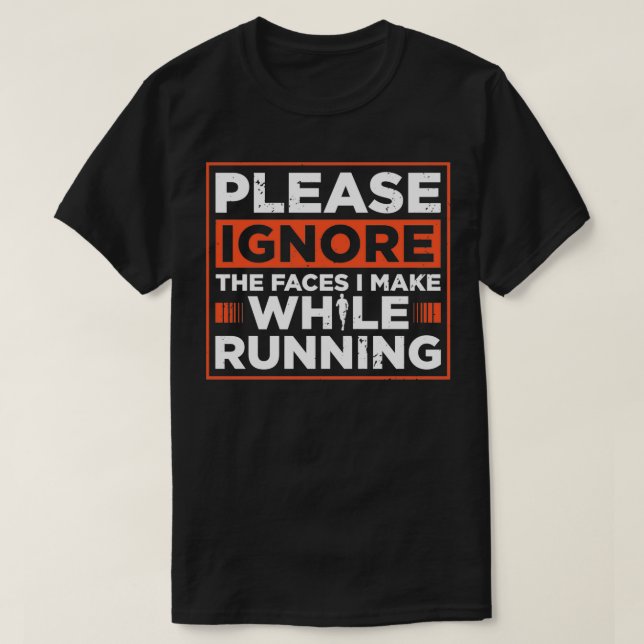 Please Ignore The Faces I Make Runner Marathon App T-Shirt (Design Front)