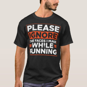 Please Ignore The Faces I Make Runner Marathon App T-Shirt