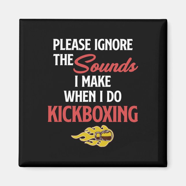 Please Ignore The Sounds I Make When I Do Kickboxi Magnet (Front)