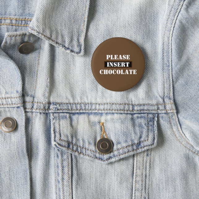 Please Insert Chocolate 6 Cm Round Badge (In Situ)