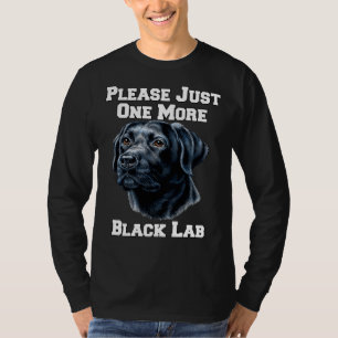 Please Just One More Black Lab Dog T-Shirt