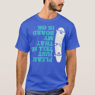 Please Just Tell Me My Skateboarding Men Boys Skat T-Shirt