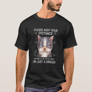 Please Keep Your Distance I M Just A Grouch Cat T-Shirt