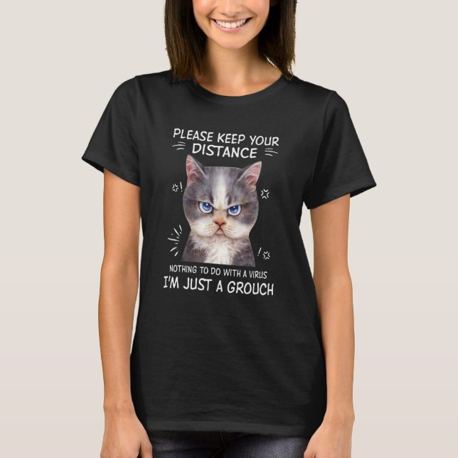 Please Keep Your Distance I'm Just A Grouch  Cat T-Shirt (Front)