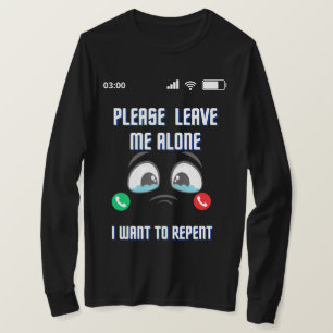 please leave me alone i want to repent best t-shir T-Shirt