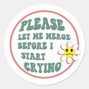 Please Let Me Merge Before I Start Crying Classic Round Sticker