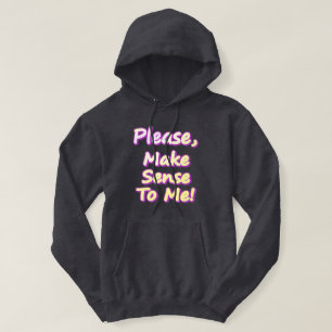 "Please Make Sense To Me!" Cute Design. Buy Now Hoodie
