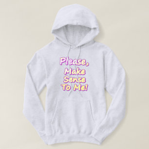 "Please Make Sense To Me!" Cute Design. Buy Now Hoodie