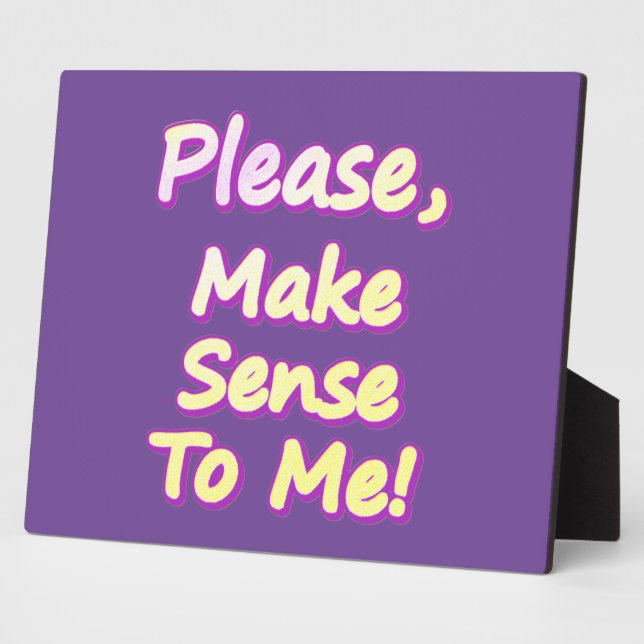 "Please Make Sense To Me!" Cute Design. Buy Now Plaque (Side)