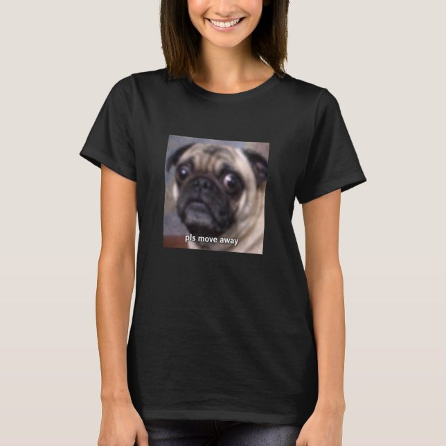 Please Move Away Funny Dog Pug Blurry Meme Long Sl T-Shirt (Front)