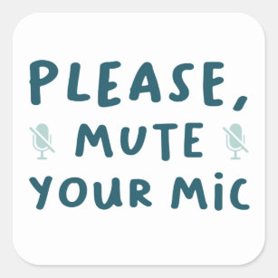 Please Mute Your Mic  Square Sticker