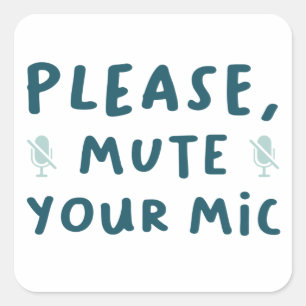Please Mute Your Mic  Square Sticker