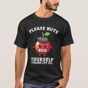 Please Mute Yourself Teacher Life 2020 Gift T-Shirt
