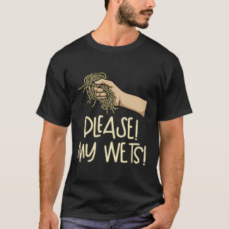 Please My Wets Dust My Wets T-Shirt