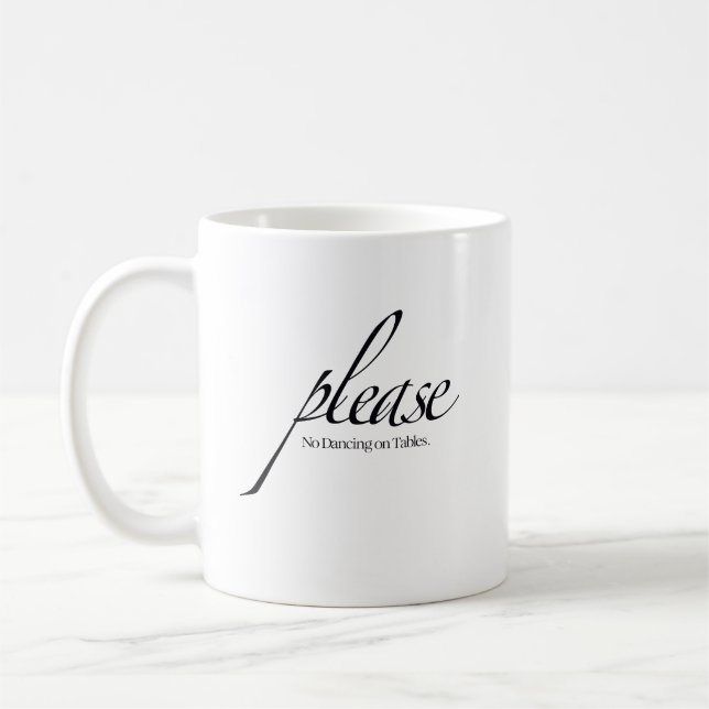 "Please No Dancing on Tables" Quote Mug (Left)