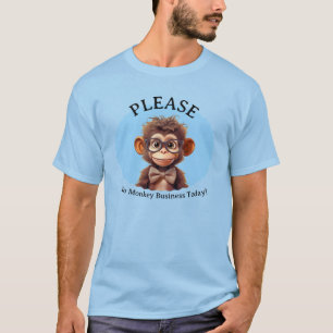 Please No Monkey Business today T-Shirt
