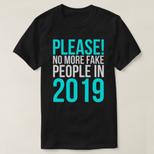 Please No More Fake People In 2019 T-Shirt