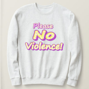 "Please No Violence!" Cute Design. Buy Now Sweatshirt