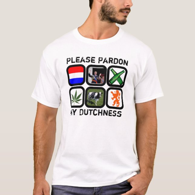 Please Pardon My Dutchness T-Shirt (Front)