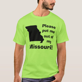 Please put me out of my Missouri! T-Shirt