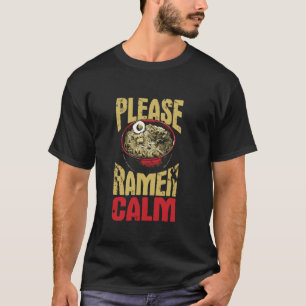 Please Ramen Calm - Funny Hot Ramen Noodle Soup Lo T-Shirt