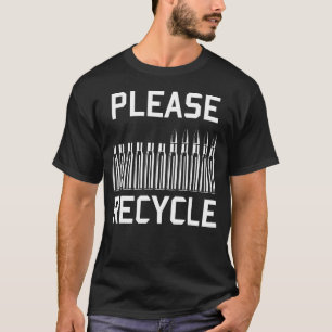 Please Recycle - Reloading, Handloading, Firearms T-Shirt