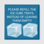 Please Refill The Ice Cube Trays | Novelty Magnet<br><div class="desc">A useful fridge magnet asking family members to refill the ice cube trays.</div>