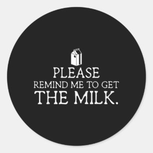 Please Remind Me to Get The Milk Funny Dad Fathers Classic Round Sticker